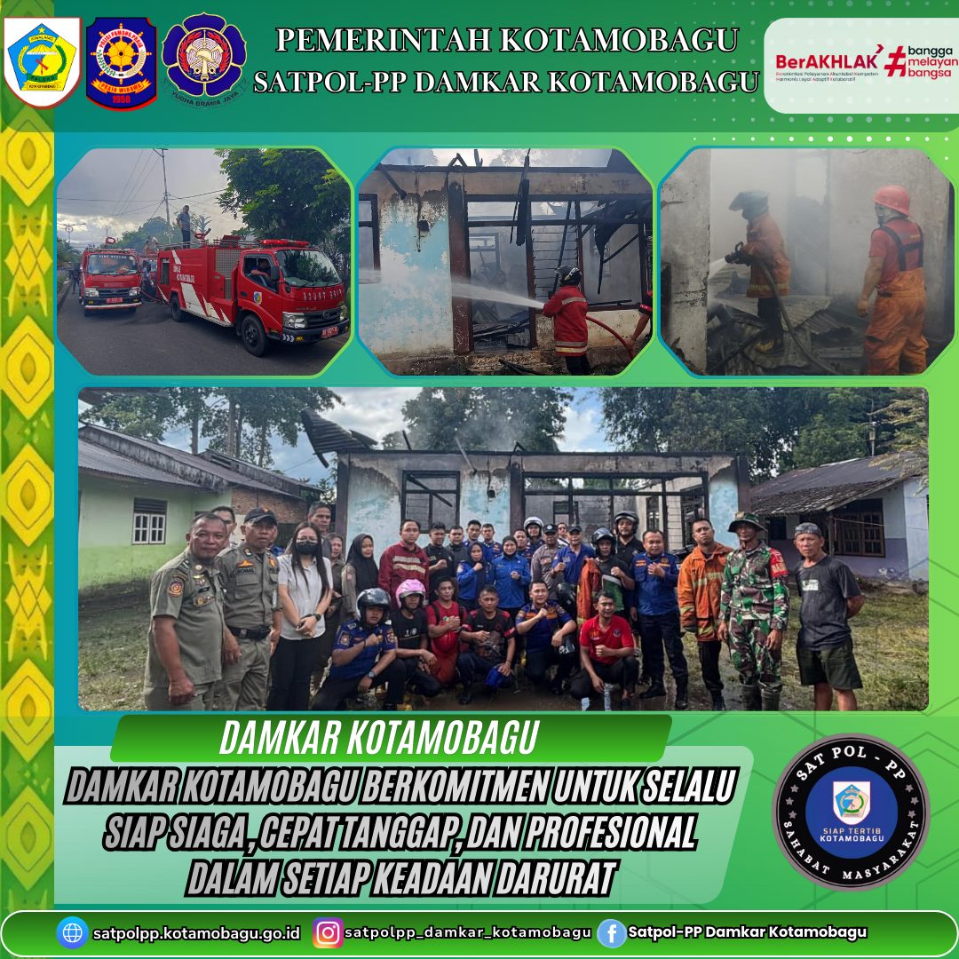 DAMKAR KOTAMOBAGU DAN SATPOL PP BERSAMA DAMKAR BOLAANG MONGONDOW SIGAP TANGANI KEBAKARAN RUMAH DI DESA BIGA